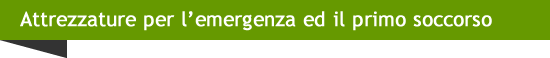 Attrezzature per l'emergenza ed il primo soccorso